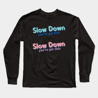 Slow Down Long Sleeve T-Shirt
